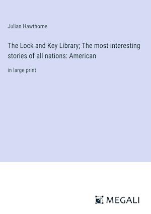 The Lock and Key Library; The most interesting stories of all nations: American