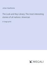 The Lock and Key Library; The most interesting stories of all nations: American