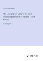 The Lock and Key Library; The most interesting stories of all nations: French Novels