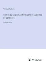 Stories by English Authors; London (Selected by Scribner¿s)