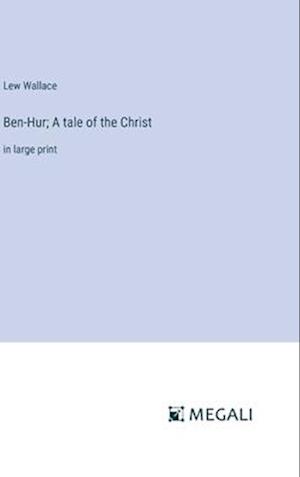 Ben-Hur; A tale of the Christ