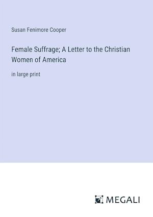 Female Suffrage; A Letter to the Christian Women of America