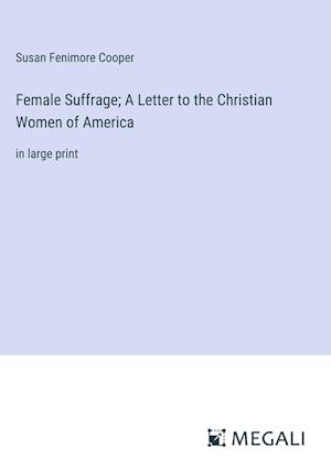 Female Suffrage; A Letter to the Christian Women of America