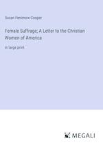 Female Suffrage; A Letter to the Christian Women of America