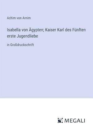 Isabella von Ägypten; Kaiser Karl des Fünften erste Jugendliebe