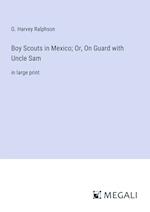 Boy Scouts in Mexico; Or, On Guard with Uncle Sam