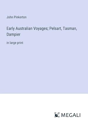 Early Australian Voyages; Pelsart, Tasman, Dampier