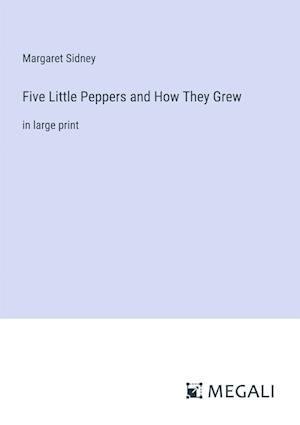 Five Little Peppers and How They Grew