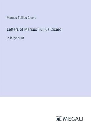 Letters of Marcus Tullius Cicero