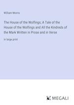 The House of the Wolfings; A Tale of the House of the Wolfings and All the Kindreds of the Mark Written in Prose and in Verse