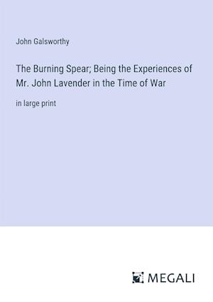 The Burning Spear; Being the Experiences of Mr. John Lavender in the Time of War