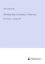 The Silver Box; A Comedy in Three Acts