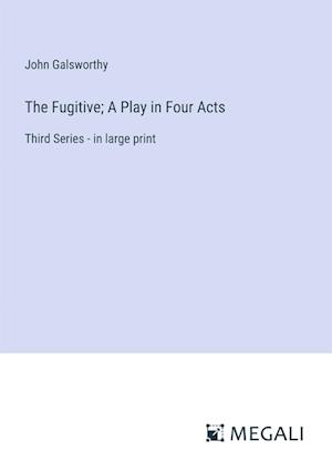 The Fugitive; A Play in Four Acts