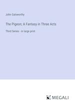 The Pigeon; A Fantasy in Three Acts