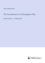 The Foundations; An Extravagant Play