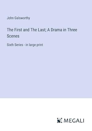 The First and The Last; A Drama in Three Scenes