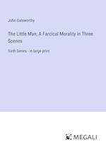 The Little Man; A Farcical Morality in Three Scenes