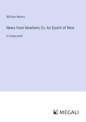 News from Nowhere; Or, An Epoch of Rest