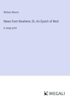 News from Nowhere; Or, An Epoch of Rest