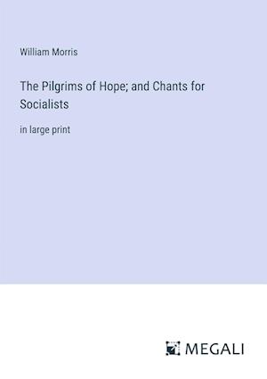 The Pilgrims of Hope; and Chants for Socialists