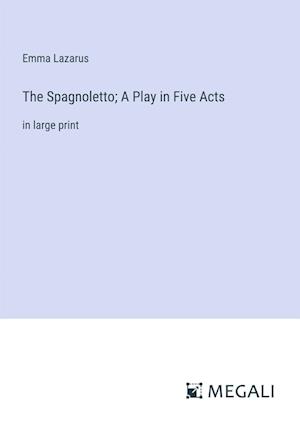 The Spagnoletto; A Play in Five Acts