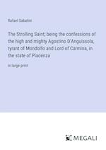 The Strolling Saint; being the confessions of the high and mighty Agostino D'Anguissola, tyrant of Mondolfo and Lord of Carmina, in the state of Piacenza