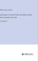Last Days In A Dutch Hotel; and Other Stories from Literature and Life