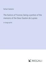 The Suitors of Yvonne; being a portion of the memoirs of the Sieur Gaston de Luynes