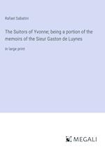 The Suitors of Yvonne; being a portion of the memoirs of the Sieur Gaston de Luynes