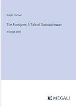 The Foreigner; A Tale of Saskatchewan