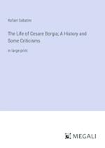 The Life of Cesare Borgia; A History and Some Criticisms