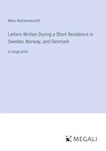 Letters Written During a Short Residence in Sweden, Norway, and Denmark