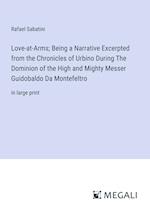 Love-at-Arms; Being a Narrative Excerpted from the Chronicles of Urbino During The Dominion of the High and Mighty Messer Guidobaldo Da Montefeltro