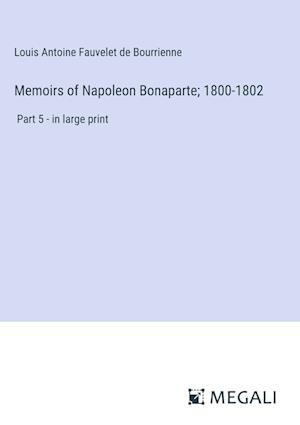 Memoirs of Napoleon Bonaparte; 1800-1802