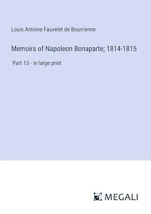 Memoirs of Napoleon Bonaparte; 1814-1815