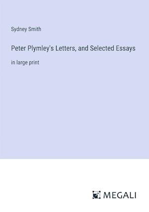 Peter Plymley's Letters, and Selected Essays