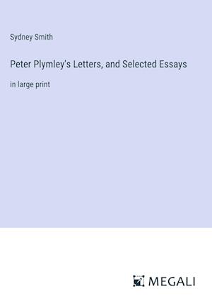 Peter Plymley's Letters, and Selected Essays