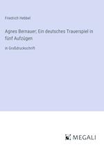 Agnes Bernauer; Ein deutsches Trauerspiel in fünf Aufzügen