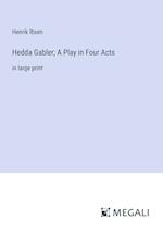 Hedda Gabler; A Play in Four Acts