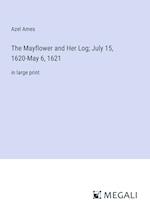 The Mayflower and Her Log; July 15, 1620-May 6, 1621