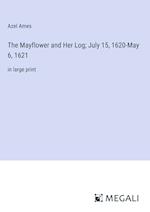 The Mayflower and Her Log; July 15, 1620-May 6, 1621