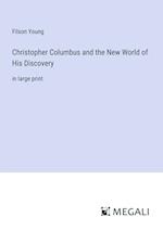 Christopher Columbus and the New World of His Discovery