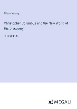 Christopher Columbus and the New World of His Discovery