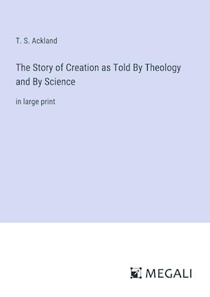 The Story of Creation as Told By Theology and By Science