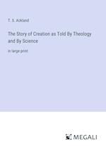 The Story of Creation as Told By Theology and By Science