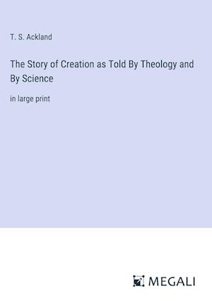 The Story of Creation as Told By Theology and By Science