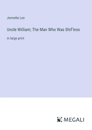 Uncle William; The Man Who Was Shif'less