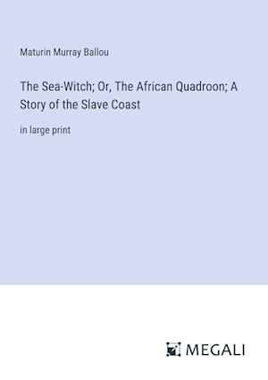 The Sea-Witch; Or, The African Quadroon; A Story of the Slave Coast