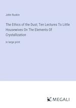 The Ethics of the Dust; Ten Lectures To Little Housewives On The Elements Of Crystallization