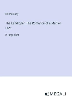 The Landloper; The Romance of a Man on Foot